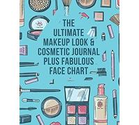 The Ultimate Makeup Look & Cosmetic Journal Plus Fabulous Face Chart: Perfect For Makeup Lovers & Artists 50 Awesome Blank Face Charts With Prompts Plenty Of Room For Notes On Each Look