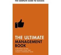 The Ultimate Management Book: Motivate People, Manage Your Time, Build a Winning Team