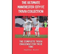 The Ultimate Manchester City FC Trivia Collection: The Complete Trivia Challenge for True Fans