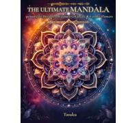 THE ULTIMATE MANDALA: 50 Intricate Designs of Geometry, Fantasy & Cosmic Flowers
