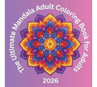 The Ultimate Mandala Adult Coloring Book for Adults: 50 Stress Relieving Designs for Relaxation, Meditation, and Anxiety Relief