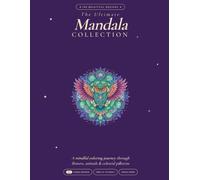 The Ultimate Mandala Collection: A mindful coloring journey through flowers, animals & celestial patterns