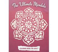 The Ultimate Mandala Coloring Book: Stress Relief, Mindfulness, and Creative Expression, Large Patterns For Relaxation, For Adults, Seniors, Kids & Toddlers (All Skill Levels)