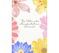 The Ultimate Manifestation Journal: Harness the Power of the Universe to Manifest Your Desires