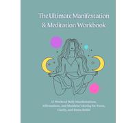 The Ultimate Manifestation & Meditation Workbook: 12 Weeks of Daily Manifestations, Affirmations, and Mandala Coloring for Focus, Clarity, and Stress Relief