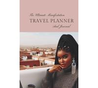 The Ultimate Manifestation Travel Planner and Journal: Create Aligned Travel Experiences Through Intention and Writing