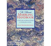 The Ultimate Marbling Handbook: A Guide to Basic and Advanced Techniques for Marbling Paper and Fabric