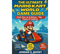 THE ULTIMATE MARIO KART WORLD GAME GUIDE: From Tour to 8 Deluxe - Tips, Tracks & Trophies