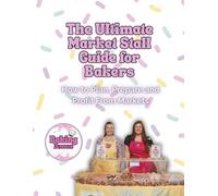 The Ultimate Market Stall Guide For Bakers: The Home Baker’s Guide to Market Stalls: How to Plan, Prepare and Profit from Selling Your Bakes at Events