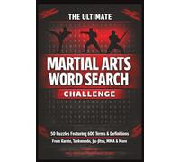 The Ultimate Martial Arts Word Search Challenge: 50 Puzzles Featuring 600 Terms & Definitions From Karate, Taekwondo, Jiu-Jitsu, MMA & More