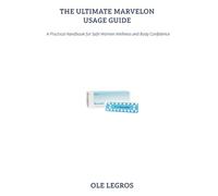 THE ULTIMATE MARVELON USAGE GUIDE: A Practical Handbook for Safe Women Wellness and Body Confidence