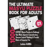 THE ULTIMATE MASYU PUZZLE BOOK FOR ADULTS: 1000+ Expert Masyu Puzzles to Challenge Your Mind, Improve Concentration, Sharpen Logical Thinking & ... Engaging Fun | Volume 1 | Solutions Included