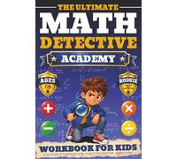 The Ultimate Math Detective Academy: Maths Workbook and Solutions for Clever Kids Ages 7-9: Find the Mistake, Who Is Correct, True or False and Missing Numbers
