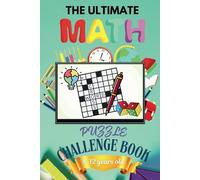 THE ULTIMATE MATH PUZZLE CHALLENGE WORKBOOK FOR 8-12 YEARS OLD: LEARNING MATH THROUGH STORIES and PUZZLE GALORE ADVENTURE