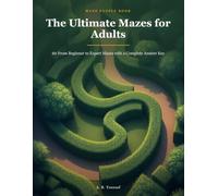 The Ultimate Mazes for Adults: 60 From Beginner to Expert Mazes with a Complete Answer Key