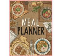 The Ultimate Meal Planner: 52 Weeks of Meal Planning, Grocery Lists & Healthy Eating: Plan Healthy Meals, Organize Shopping Lists, Save Time, Reduce Food Waste, and Stay on Budget