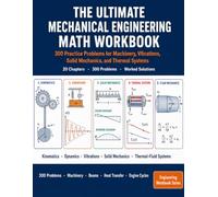THE ULTIMATE MECHANICAL ENGINEERING MATH WORKBOOK: 300 Practice Problems for Machinery, Vibrations, Solid Mechanics, and Thermal Systems