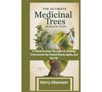 The Ultimate Medicinal Trees in Bloom Guide: A Visual Journey Through 100 Healing Trees Across the United States, Spain, and the UK”