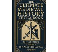 The Ultimate Medieval History Trivia Book: 500 Questions on Knights, Castles, Vikings, Plague, and a Thousand Years of European History