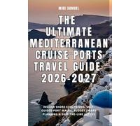 The Ultimate Mediterranean Cruise Ports Travel Guide 2026-2027: Insider Shore Excursions, Self-Guided Port Walks, Budget Smart Planning & Skip-the-Line Access
