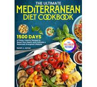 The Ultimate Mediterranean Diet Cookbook: Zesty, Colorful Recipes to Boost Your Health and Cultivate a Balanced, Energized Lifestyle| Full Color Edition