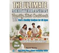 THE ULTIMATE MEDITERRANEAN FAMILY DIET COOKBOOK: 185 Fast & Healthy Recipes for All Ages + A 30-Day Meal Plan and Smart Shopping Guide