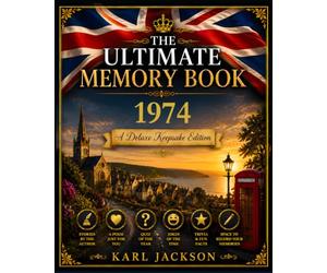 The Ultimate Memory Book 1974: Discover What Life Was Really Like in Your Birth Year - A British Nostalgia Keepsake with History, Memories, Stories, Trivia and Humour