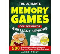 The Ultimate Memory Games Collection For Brilliant Seniors: 500 Brain Games to Boost Memory, Sharpen Focus, and Stay Energized (Large Print)