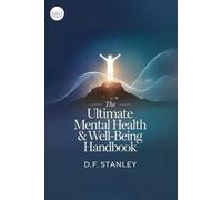 The Ultimate Mental Health & Well-Being Handbook: 200 Transformative Activities to Improve Your Mind, Reduce Stress, and Enhance Emotional Balance