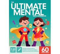 THE ULTIMATE MENTAL MATH WORKBOOK: 60 Days of Timed Drills for Grades 2-4 to Improve Addition Speed, Accuracy, and Confidence