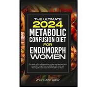 THE ULTIMATE METABOLIC CONFUSION DIET FOR ENDOMORPH WOMEN This guide offers a balanced diet with a meal plan and tasty recipes for weight loss metabolism Vincent John WalkerVincent John Walker (Auteur