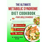 THE ULTIMATE METABOLIC SYNDROME DIET COOKBOOK FOR BEGINNERS: Simple, Delicious Recipes to Manage Blood Sugar, Reduce Inflammation, and Improve Heart Health