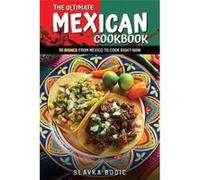 The Ultimate Mexican Cookbook 111 Dishes From Mexico To Cook Right Now - Slavka Bodic - Amazon Digital Services LLC KDP - Livre en Anglais Slavka BodicSlavka Bodic (Auteur)