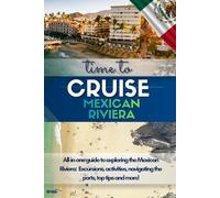 The Ultimate Mexican Riviera Cruise Guide: Ports, Excursions, Beaches, Food & DIY Itineraries for Cabo San Lucas, Puerto Vallarta, Mazatlán, Ensenada ... Planning Tips to Save Money, See & do it all.