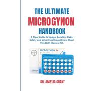 THE ULTIMATE MICROGYNON HANDBOOK: A Clear Guide to Usage, Benefits, Risks, Safety and What You Should Know About This Birth Control Pill.
