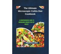 The Ultimate Microscopic Colitis Diet Cookbook: A Comprehensive Guide to Nourishing Choices for Gut Health