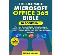The ultimate Microsoft office 365 bible: 10 books in 1, the most complete guide for beginners and intermediate users for word, excel , power point , team ,outlook, Access and copilot AI