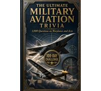 The Ultimate Military Aviation Trivia: A Military Aviation Quiz Book for Adults: 1,000 Trivia Questions and Answers on Fighter Jets, Bombers, Helicopters and Warbirds