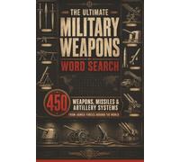 The Ultimate Military Weapons Word Search: 450 Weapons, Missiles & Artillery Systems from Armed Forces Around the World