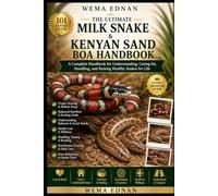 The Ultimate Milk Snake & Kenyan Sand Boa Handbook: A Complete Handbook for Understanding, Caring for, Handling, and Raising Healthy Snakes for Life