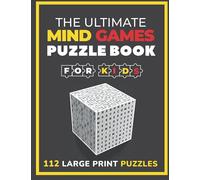 The Ultimate Mind Games Puzzle Book For Kids: 112 Large Print Puzzles