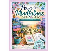 The Ultimate Mindful Mazes Collection: 64 Mazes for Peace, Clarity, Self-Discovery, Gratitude & Mindfulness Plus Bonus Reflection and Activity Pages
