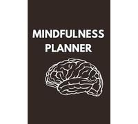 The Ultimate Mindfulness Planner: Daily Guided Tools for Meditation, Breathing Exercises, and Finding Inner Peace: Your Go-To Companion for Cultivating Calmness, Clarity, and a More Present Life