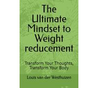 The Ultimate Mindset to Weight reducement: Transform Your Thoughts, Transform Your Body