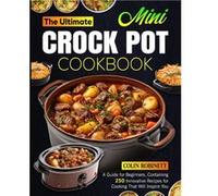 The Ultimate Mini Crock Pot Cookbook A Guide for Beginners Containing 250 Innovative Recipes for Cooking That Will Inspire You - Colin Robinett - Amazon D Colin RobinettColin Robinett (Auteur)