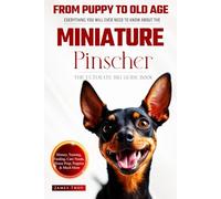 The Ultimate Miniature Pinscher Big Guide: Everything You Will Ever Need To Know About The Miniature Pinscher Book