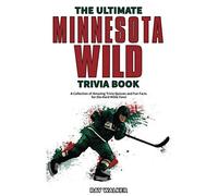 The Ultimate Minnesota Wild Trivia Book: A Collection Of Amazing Trivia Quizzes And Fun Facts For Die-Hard Wild Fans!
