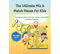 The Ultimate Mix & Match Mazes for Kids: Fun Mazes with Animals, Letters, Numbers & Classic Shapes!