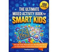The Ultimate Mixed Activity Book for Smart Kids: 100 Logic Grids, Word Searches, Mind-Bending Mazes, and Smart Riddles to Boost Brain Power! (Ages 8-12)