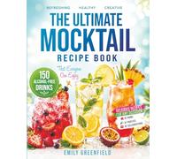 THE ULTIMATE MOCKTAIL RECIPE BOOK: 150 Alcohol-Free Drinks That Everyone Can Enjoy